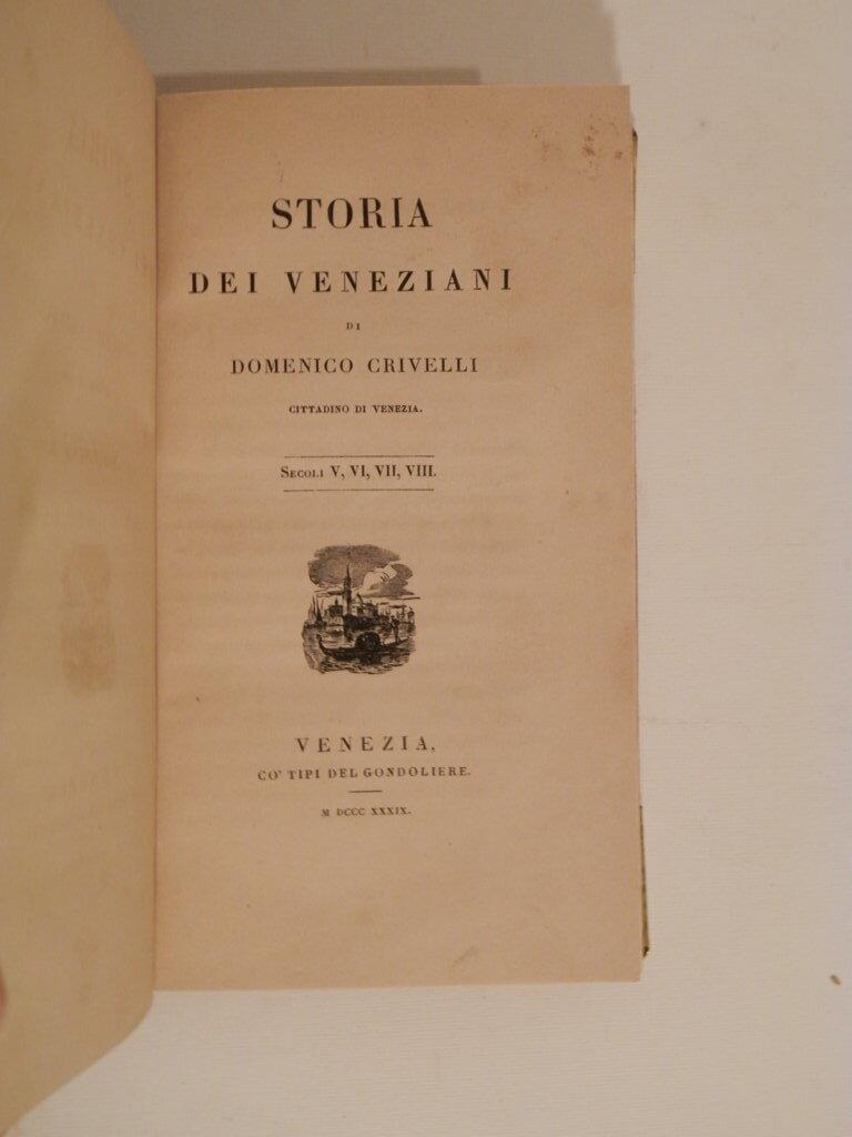 Storia deri veneziani di Domenico Crivelli cittadino di Venezia. Secoli V, VI, VII, VIII