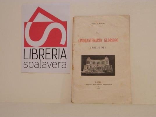 Il cinquantenario glorioso, 1861-1911 - Angelo Magnani - copertina