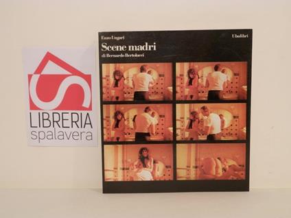 Scene madri di Bernardo Bertolucci - Enzo Ungari - copertina