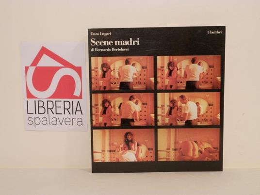 Scene madri di Bernardo Bertolucci - Enzo Ungari - copertina