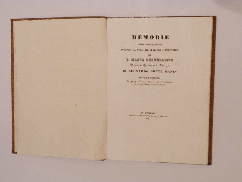 Memorie storico-critiche intorno la vita, traslazione e invenzioni di S. Marco Evangelista principale protettore di Venezia. Seconda edizione con appendice, documenti e discorso letto il di 6 settembre 1835 da S. E. Jacopo Monico Cardinale e Patriarc