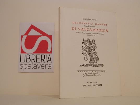 Considerazioni sopra alcune memorie della religione antica dei Camuli, o Camuni popoli antichi di Valcamonica di Pietro Paolo Ormanico 1639. *Della stima che religiosamente facevano gli antichi dei sepolcri, e di alcuni sepolcrali iscrizioni camune ( - Pietro P. Ormanico - copertina