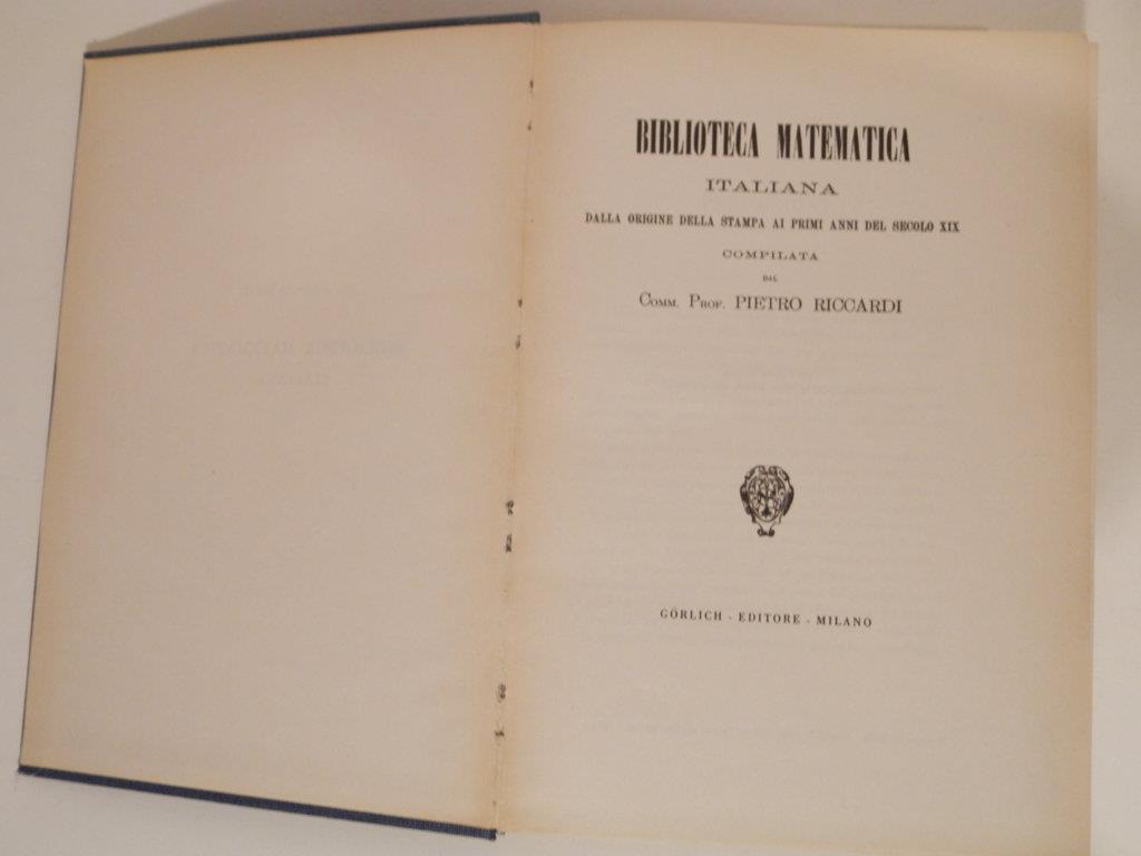 Biblioteca matematica italiana : dalla origine della stampa ai primi anni del secolo XIX. 2 volumi