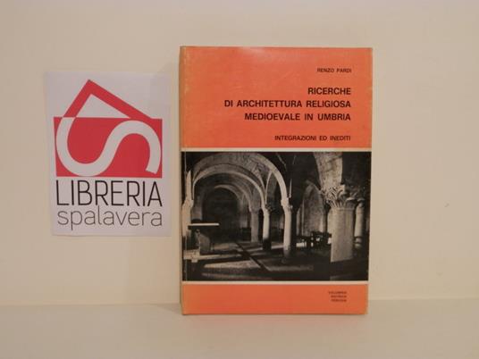 Ricerche di architettura religiosa medioevale in Umbria : integrazioni ed inediti - Renzo Pardi - copertina