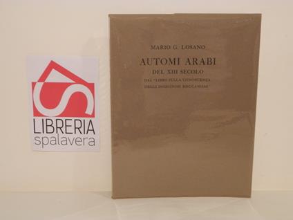Automi arabi del XIII secolo. Dal Libro sulla conoscenza degli ingegnosi meccanismi - Mario G. Losano - copertina