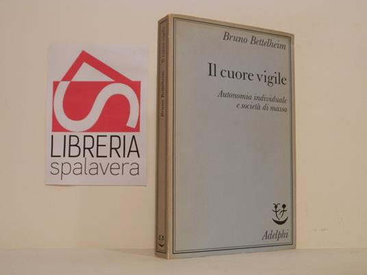 Il cuore vigile : autonomia individuale e società di massa - Bruno Bettelheim - copertina