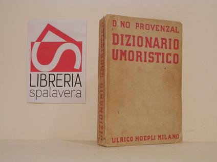 Dizionario umoristico : massime, sentenze, definizioni, battute: ironiche, argute, bizzarre, paradossali, di quattrocento scrittori d'ogni paese - Dino Provenzal - copertina