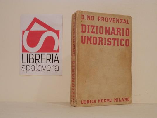 Dizionario umoristico : massime, sentenze, definizioni, battute: ironiche, argute, bizzarre, paradossali, di quattrocento scrittori d'ogni paese - Dino Provenzal - copertina