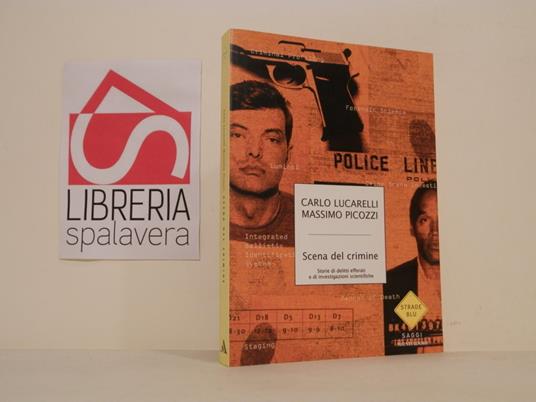 Scena del crimine. Storie di delitti efferati e di investigazioni scientifiche - Carlo Lucarelli - copertina