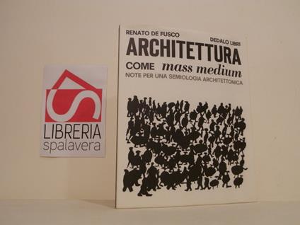 Architettura come mass medium : note per una semiologia architettonica - Renato De Fusco - copertina