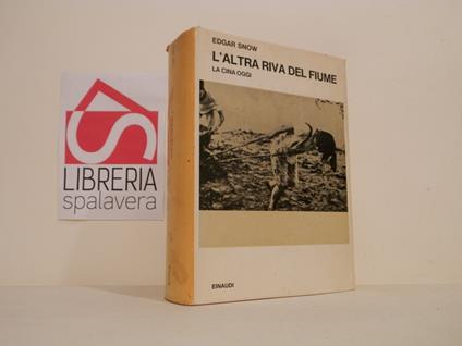 L' altra riva del fiume : la Cina oggi - Edgar Snow - copertina