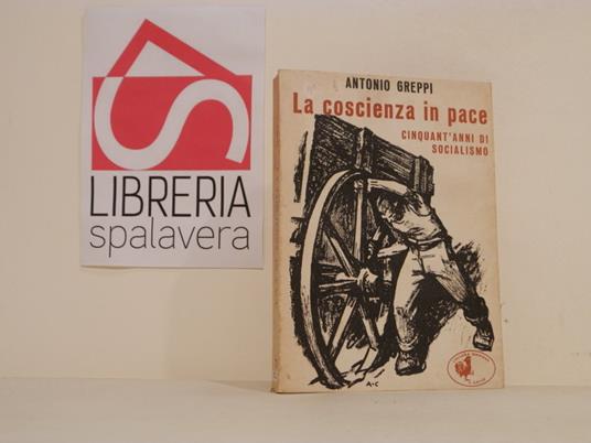La coscienza in pace : cinquant'anni di socialismo - Antonio Greppi - copertina