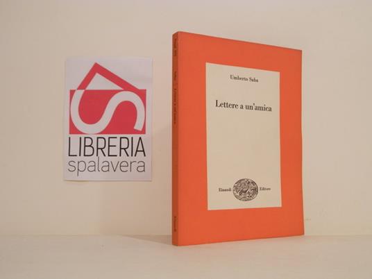 Lettere a un'amica : settantacinque lettere a Nora Baldi - Umberto Saba - copertina