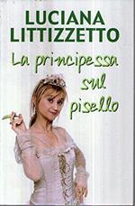 La principessa sul pisello Luciana Littizzetto Mondolibri 2003 [Copertina rigida] Luciana Littizzetto