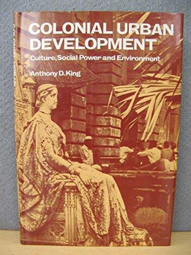 Colonial Urban Development: Culture, Social Power and Environment - Anthony D. King - copertina