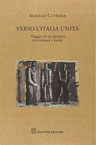 Verso l'Italia unita. Viaggio di un giurista tra cronaca e storia - Achille Cutrera - copertina