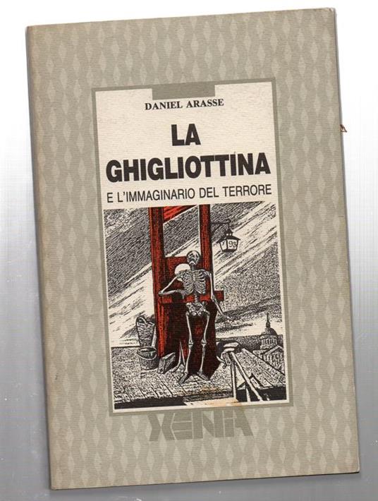 La Ghigliottina e l'immaginario del terrore daniel arasse - Alfredo Canavero - copertina