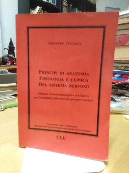 Principi di anatomia fisiologia e clinica del sistema nervoso - Giuseppe Luciano - copertina