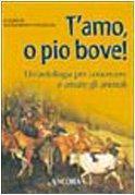 T'amo, o pio bove! Un'antologia per conoscere e amare gli animali