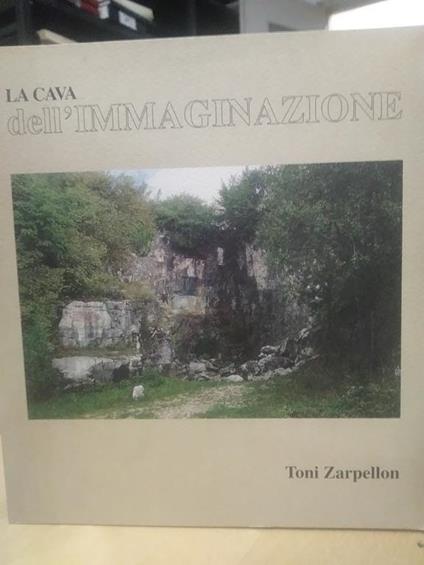 Catalogo la cava dell'immaginazione toni zarpellon - Toni Zarpellon - copertina