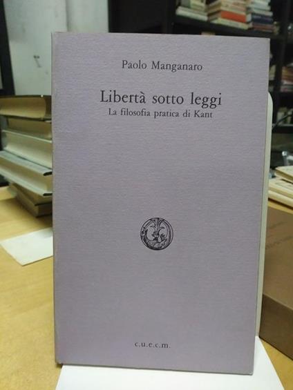 Paolo Manganaro libertà sotto leggi la filosofia pratica di kant - Paolo Manganaro Minneci - copertina