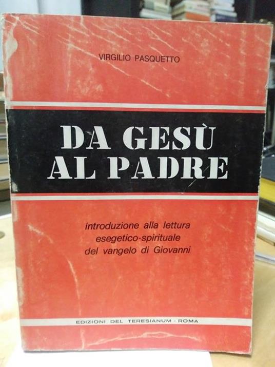 Da gesù al padre introduzione alla lettura esegetico spirituale del vangelo di giovanni - Virgilio Pasquetto - copertina
