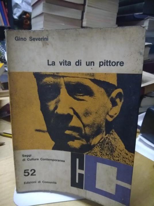 La Vita di un pittore saggi di cultura contemporanea gino severini - Gino Severini - copertina