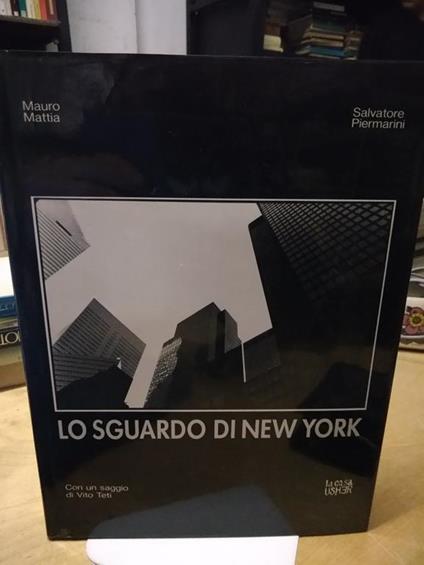 Lo Sguardo di new york con un saggio di vito testi mauro mattia salvatore piermarini - Mauro Mattia - copertina