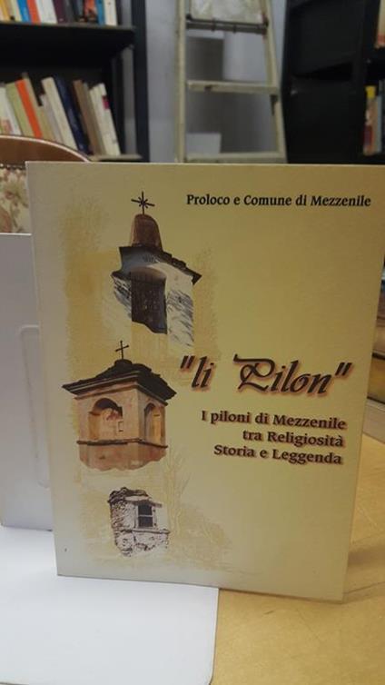 Proloco e comune di mezzenile li pilon i piloni di mezzenile tra religiosità storia e leggenda - copertina