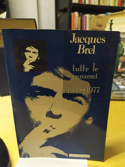 Jacques brel tutte le canzoni 1948 1977 arcana editrice - copertina