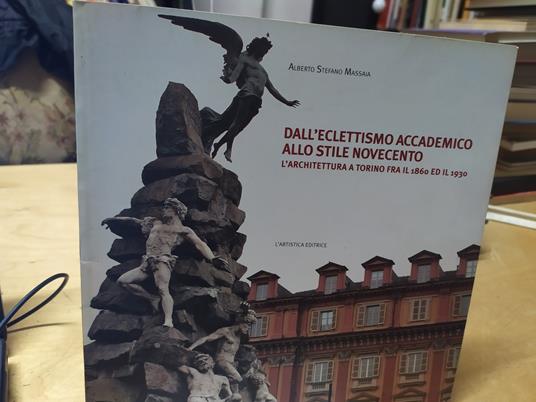 dall'eclettismo accademico allo stile novecento l'architettura a torino fra il 1860 ed il 1930 - copertina