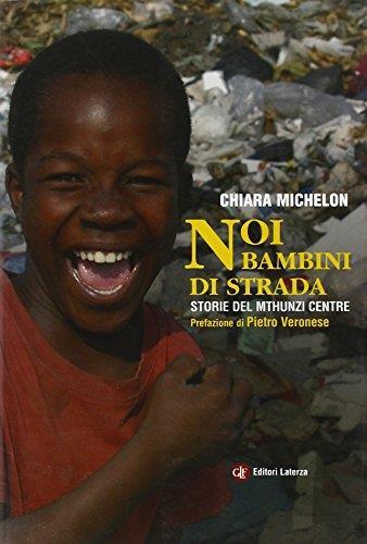 Noi bambini di strada. Storie del Mthunzi Centre Michelon, Chiar - Chiara Michelon - copertina