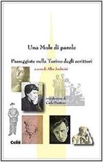 Una mole di parole. Passeggiate nella Torino degli scrittori. Ediz. illustrata Andreini, A