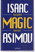 Magic. Gli ultimi racconti di fantascienza Asimov, Isaa