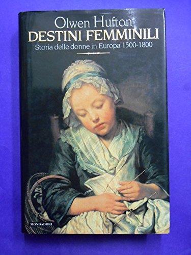 Destini femminili. Storia delle donne in Europa 1500-1800 Hufton, Olwe - Olwen Hufton - copertina