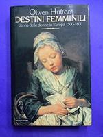 Destini femminili. Storia delle donne in Europa 1500-1800 Hufton, Olwe