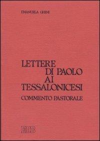 Lettere di Paolo ai tessalonicesi. Commento pastorale Ghini, Emanuel - Emanuela Ghini - copertina
