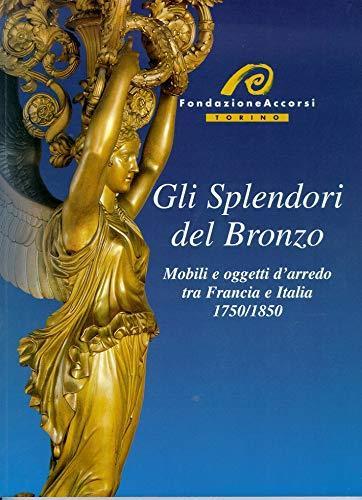 Splendori del bronzo, mobili e oggetti d'arredo tra Francia e Italia 1750-1850. (Gli) - copertina