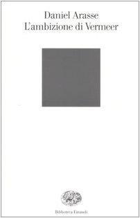 L' ambizione di Vermeer Arasse, Daniel and Zini, V - Daniel Arasse - copertina