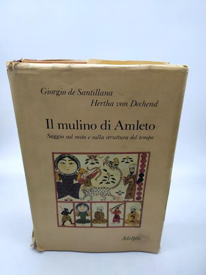 Il mulino di Amleto. Saggio sul mito e sulla struttura del tempo - Giorgio De Santillana,Hertha von Dechend - copertina