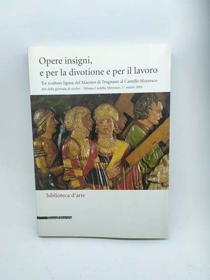 opere insigni e per la divotione e per il lavoro biblioteca d'arte silvana editore - copertina
