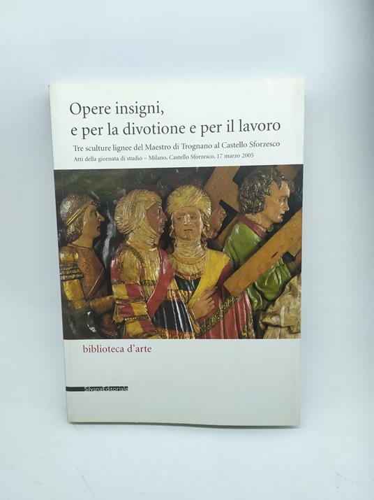 opere insigni e per la divotione e per il lavoro biblioteca d'arte silvana editore - copertina