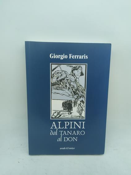giorgio ferraris alpini dal tanaro al don araba fenice - copertina