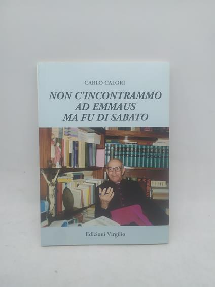 carlo calori non c'incontrammo ad emmaus ma fu di sabato edizioni virgilio - copertina