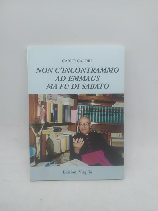 carlo calori non c'incontrammo ad emmaus ma fu di sabato edizioni virgilio - copertina