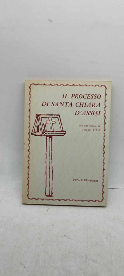 il processo di santa chiara d'assisi con una notizia di nello vian - copertina