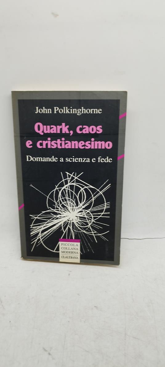 quark caos e cristianesimo damande a scienza e fede claudiana - copertina
