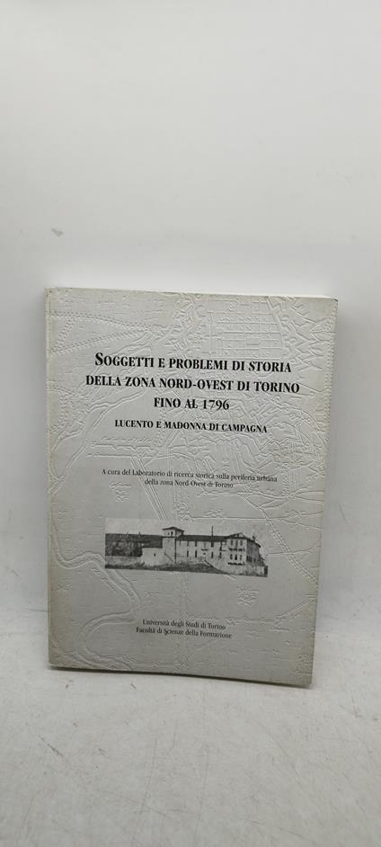 soggetti e problemi di storia della zona nord ovest di torino fino al 1796 - copertina