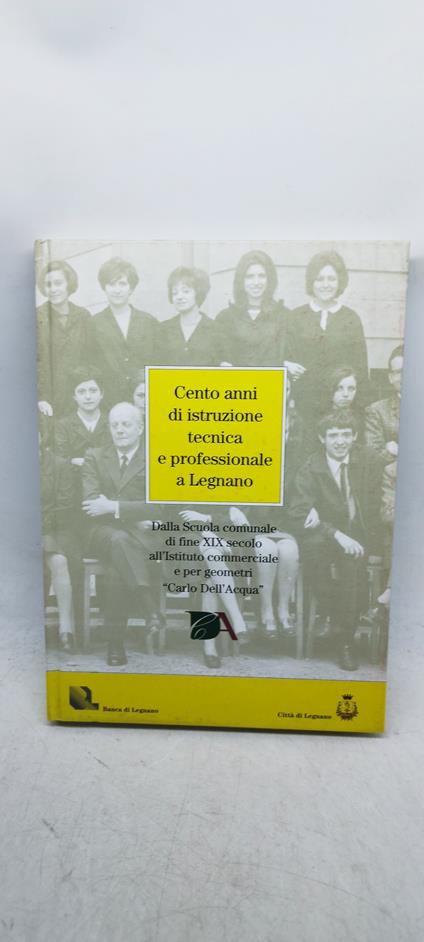 cento anni di istruzione tecnica e professionale a legnano - copertina