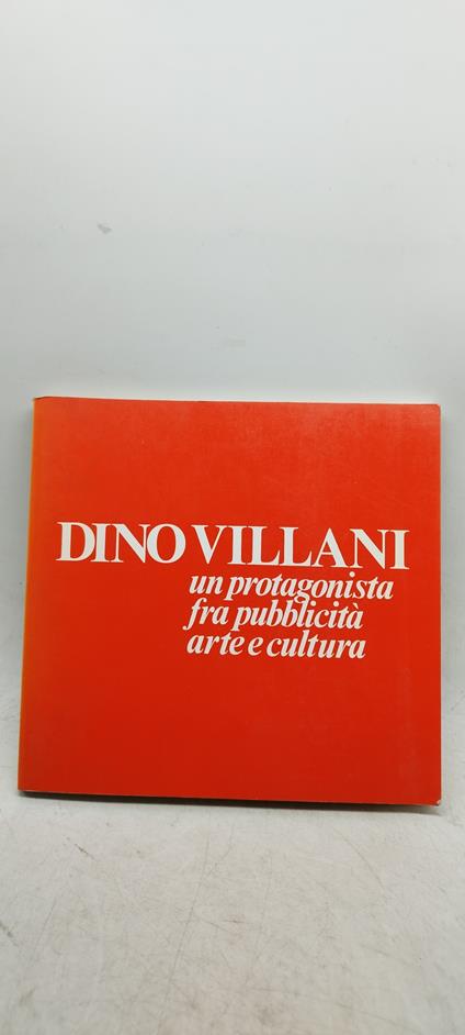 un protagonista fra pubblicità arte e cultura - Dino Villani - copertina